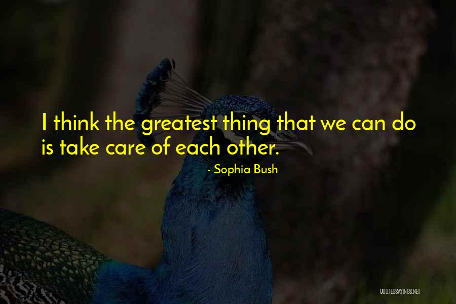 Take Care Of Each Other Quotes By Sophia Bush Take Care Of Each Other Quotes By Sophia Bush