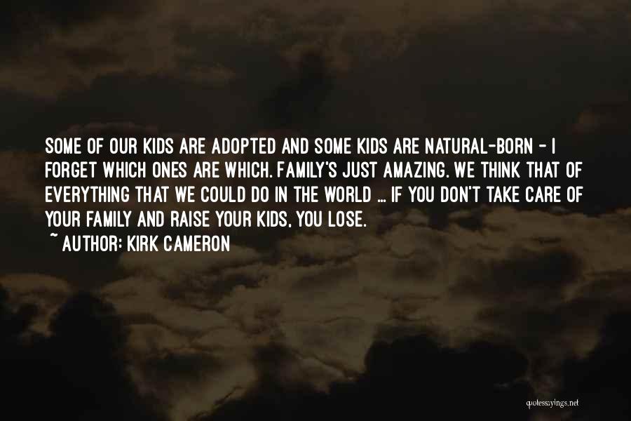 Take Care Of Family Quotes By Kirk Cameron