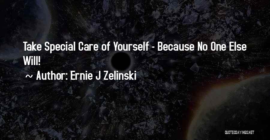 Take Care Of Her Or Someone Else Will Quotes By Ernie J Zelinski