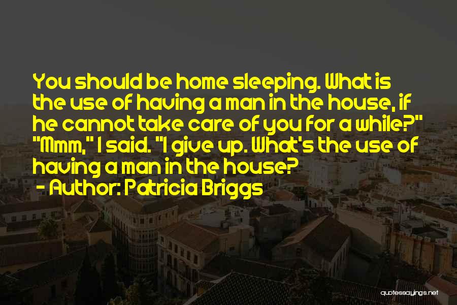 Take Care Of Home Quotes By Patricia Briggs