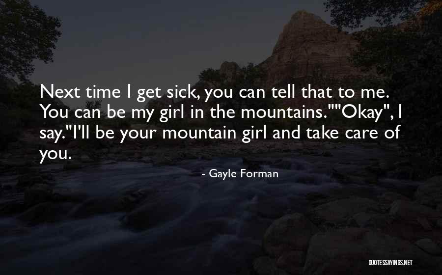 Take Care Of Me I'm Sick Quotes By Gayle Forman