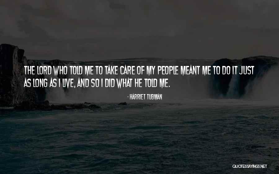 Take Care Of Me Lord Quotes By Harriet Tubman Take Care Of Me Lord Quotes By Harriet Tubman