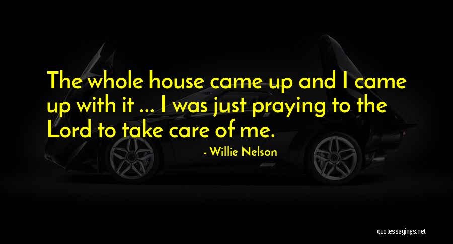 Take Care Of Me Lord Quotes By Willie Nelson Take Care Of Me Lord Quotes By Willie Nelson
