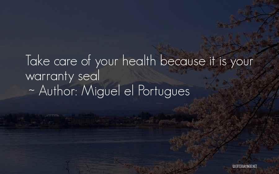 Take Care Of Your Health Quotes By Miguel El Portugues