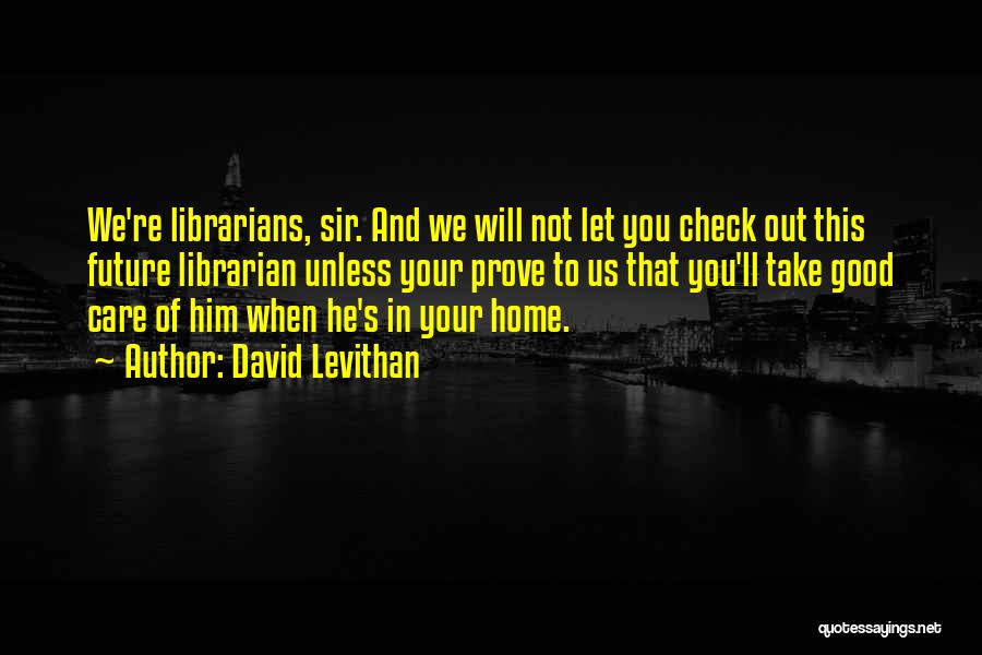 Take Care Of Your Home Quotes By David Levithan