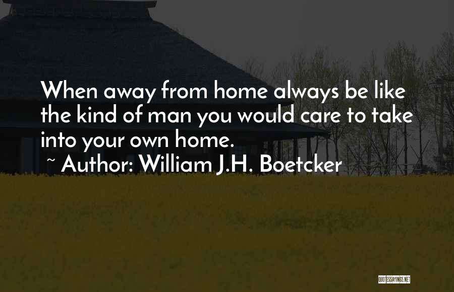 Take Care Of Your Home Quotes By William J.H. Boetcker