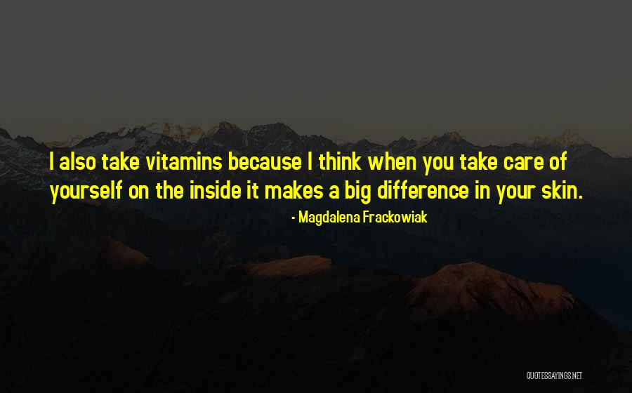 Take Care Of Your Skin Quotes By Magdalena Frackowiak Take Care Of Your Skin Quotes By Magdalena Frackowiak