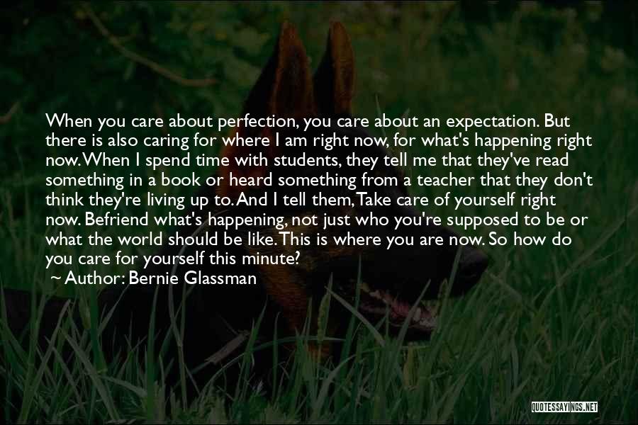 Take Care Of Yourself For Me Quotes By Bernie Glassman