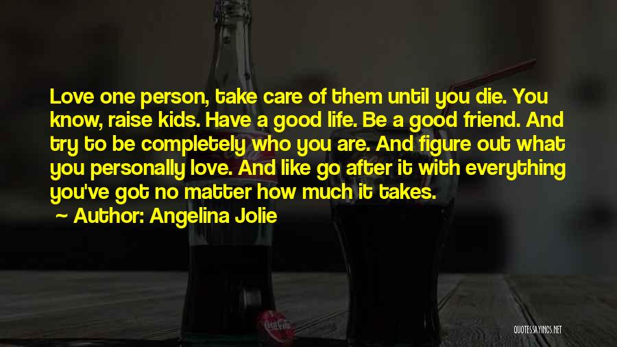 Take Care With Love Quotes By Angelina Jolie