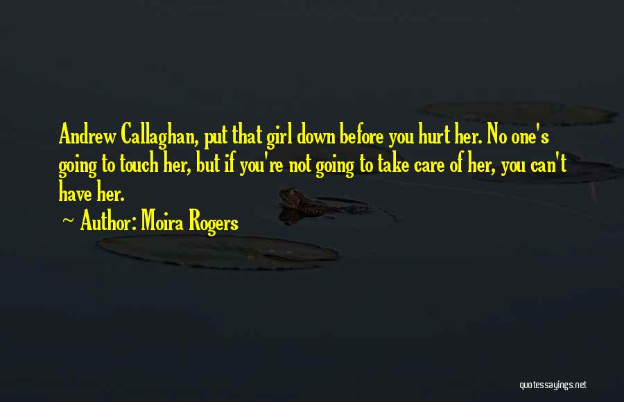 Take Care Your Girl Quotes By Moira Rogers