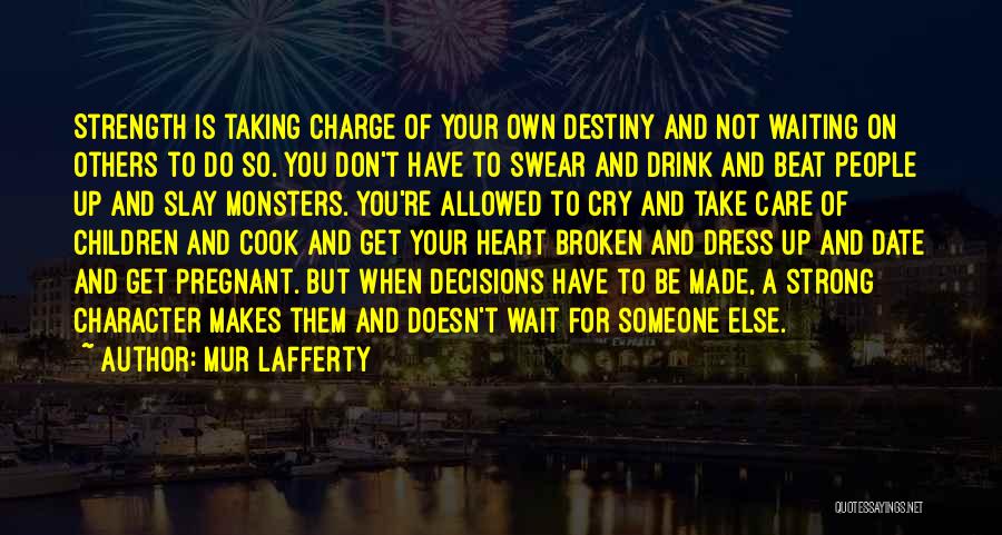 Take Charge Of Your Destiny Quotes By Mur Lafferty