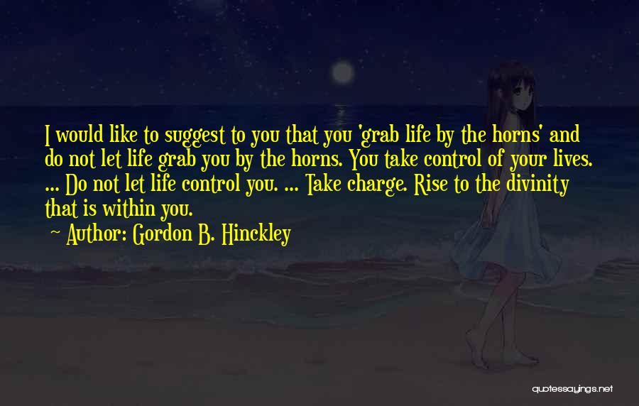 Take Charge Quotes By Gordon B. Hinckley