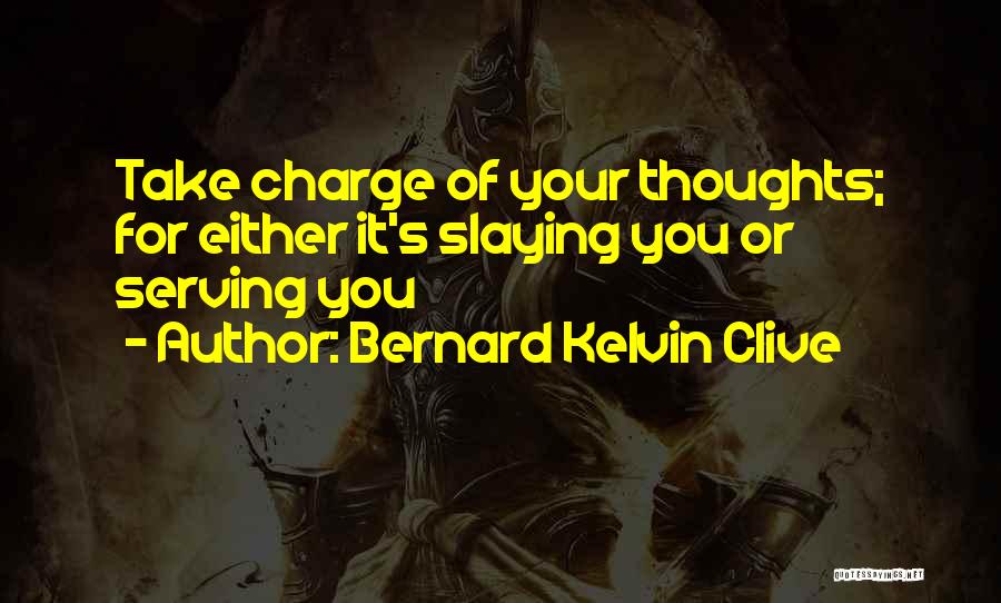 Take Charge Your Life Quotes By Bernard Kelvin Clive