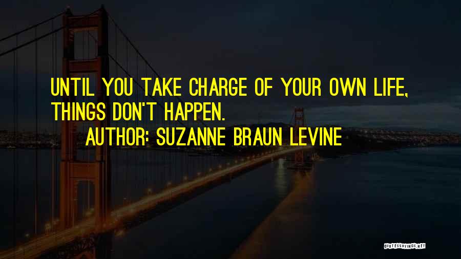 Take Charge Your Life Quotes By Suzanne Braun Levine