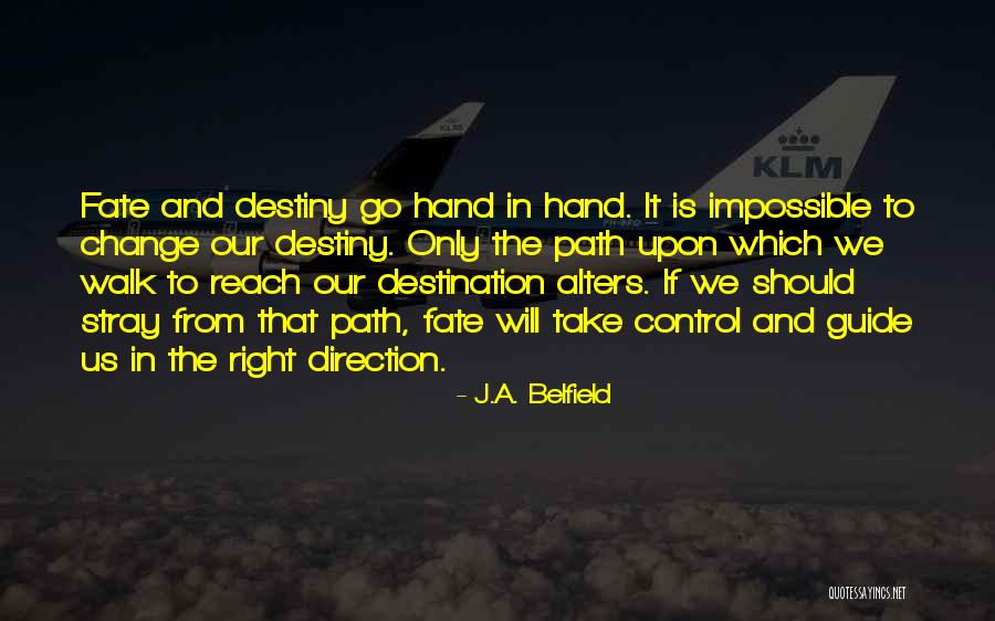 Take Control Of Your Fate Quotes By J.A. Belfield Take Control Of Your Fate Quotes By J.A. Belfield