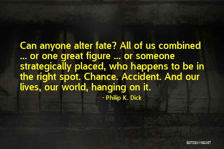 Take Control Of Your Fate Quotes By Philip K. Dick Take Control Of Your Fate Quotes By Philip K. Dick