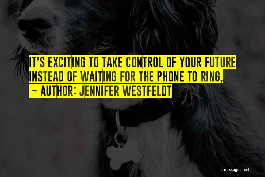Take Control Of Your Future Quotes By Jennifer Westfeldt