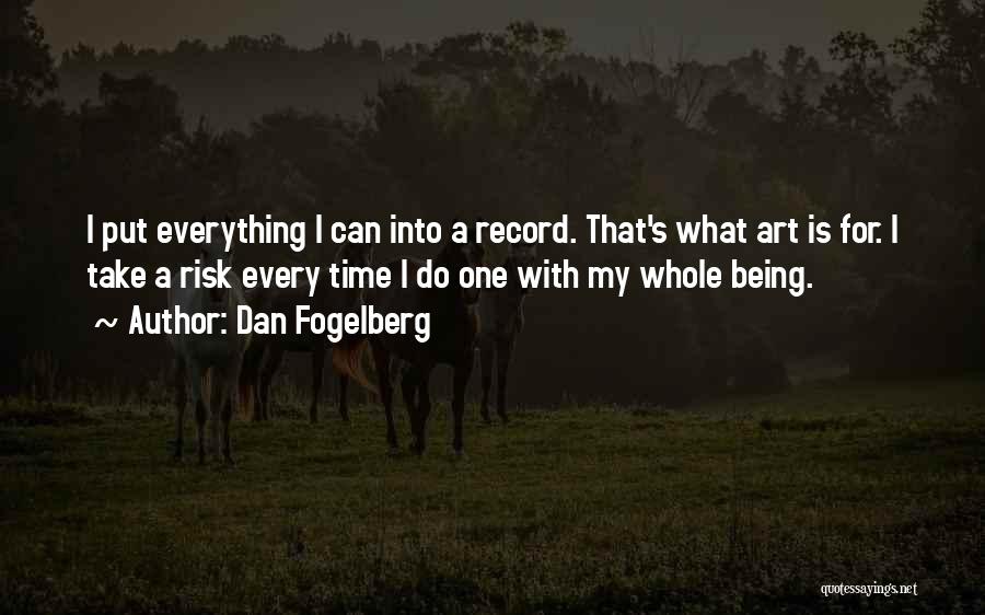 Take Every Risk Quotes By Dan Fogelberg