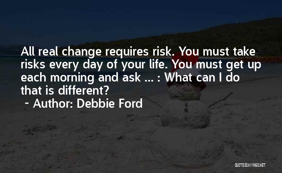 Take Every Risk Quotes By Debbie Ford