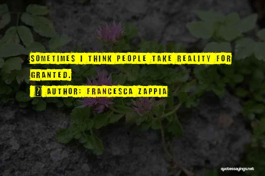 Take For Granted Quotes By Francesca Zappia