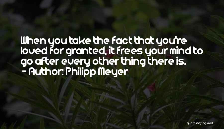 Take For Granted Quotes By Philipp Meyer