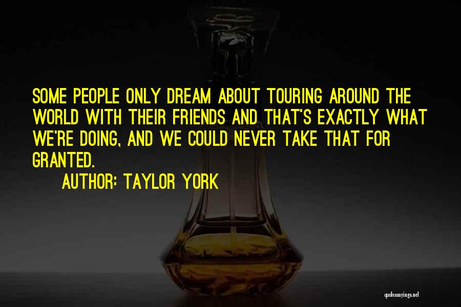 Take Friends For Granted Quotes By Taylor York