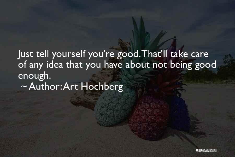 Take Good Care Yourself Quotes By Art Hochberg