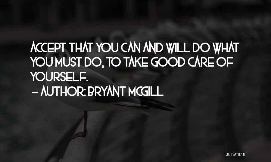 Take Good Care Yourself Quotes By Bryant McGill