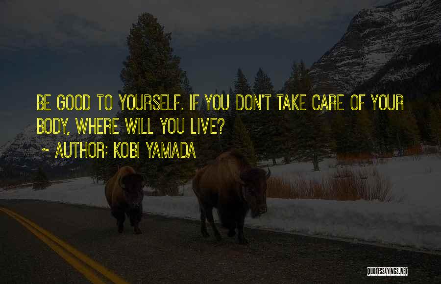 Take Good Care Yourself Quotes By Kobi Yamada