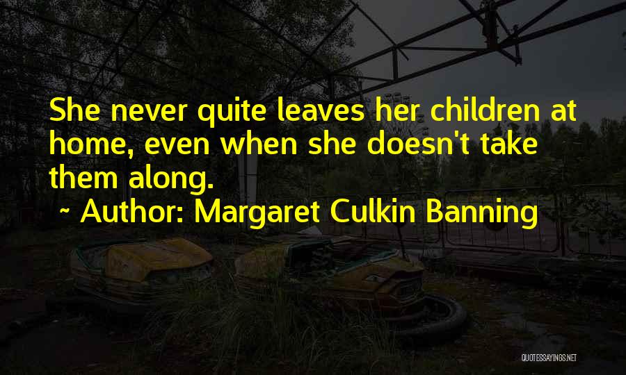 Take Home To Mom Quotes By Margaret Culkin Banning