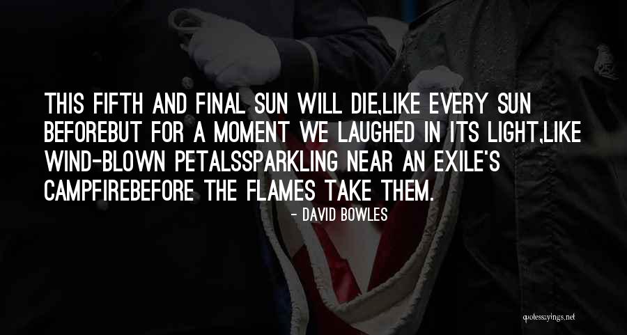 Take In Every Moment Quotes By David Bowles Take In Every Moment Quotes By David Bowles