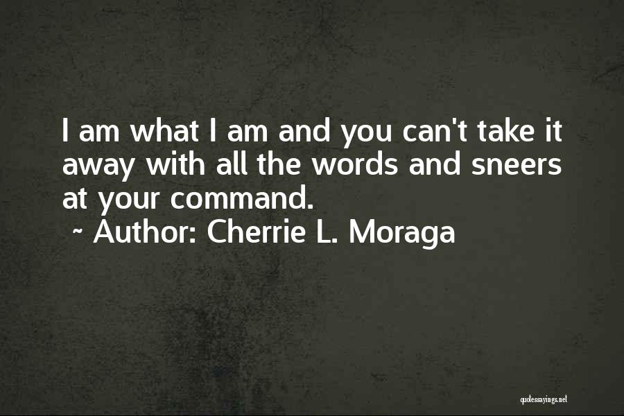 Take It All Away Quotes By Cherrie L. Moraga