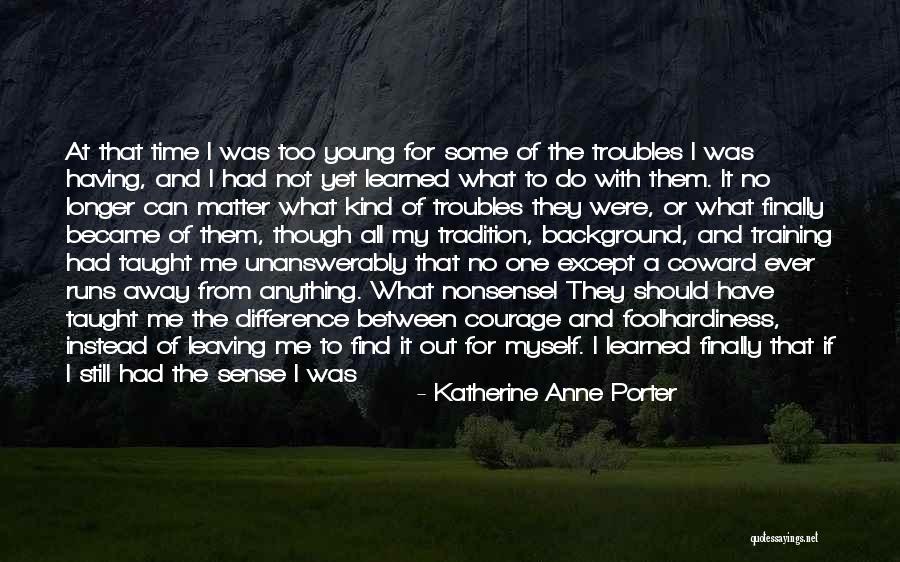 Take It All Away Quotes By Katherine Anne Porter Take It All Away Quotes By Katherine Anne Porter