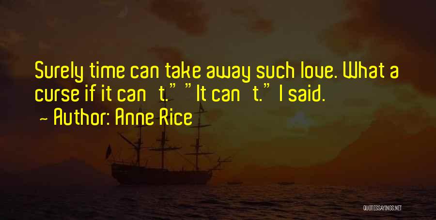 Take It Away Quotes By Anne Rice