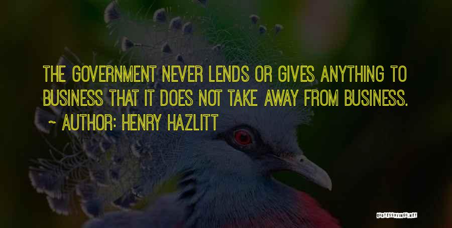 Take It Away Quotes By Henry Hazlitt