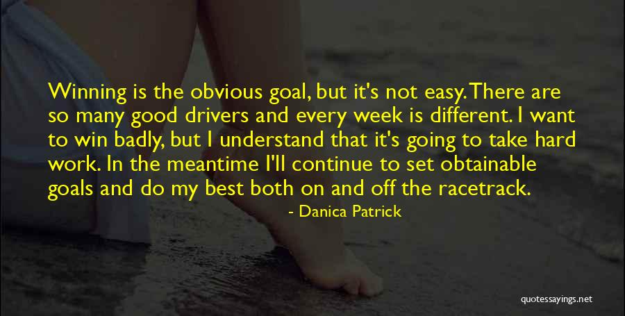 Take It Easy At Work Quotes By Danica Patrick