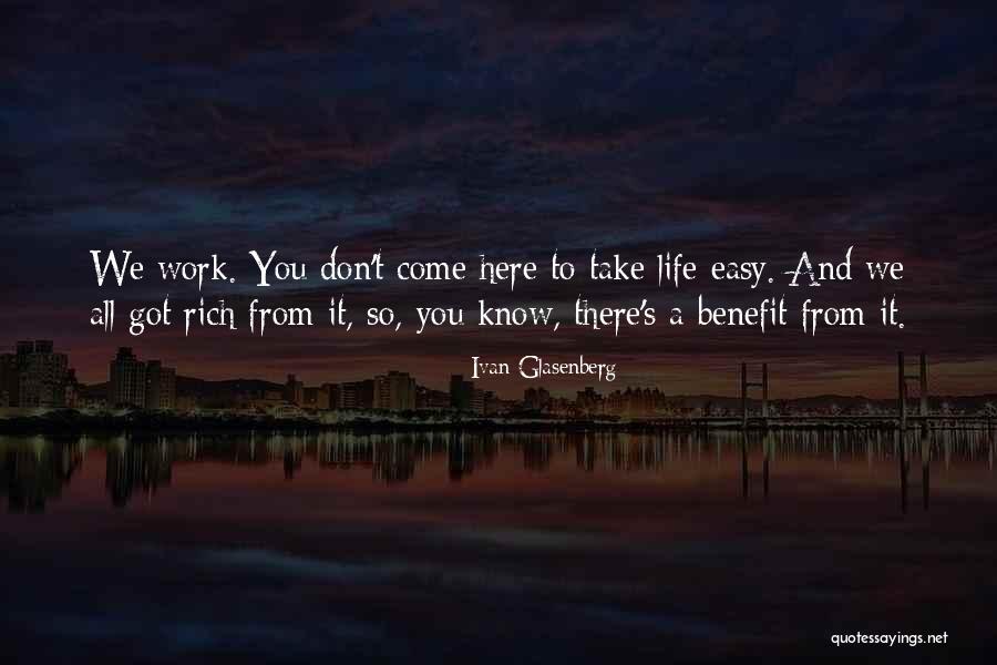 Take It Easy At Work Quotes By Ivan Glasenberg Take It Easy At Work Quotes By Ivan Glasenberg