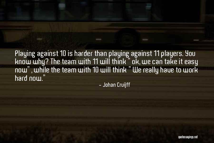Take It Easy At Work Quotes By Johan Cruijff Take It Easy At Work Quotes By Johan Cruijff