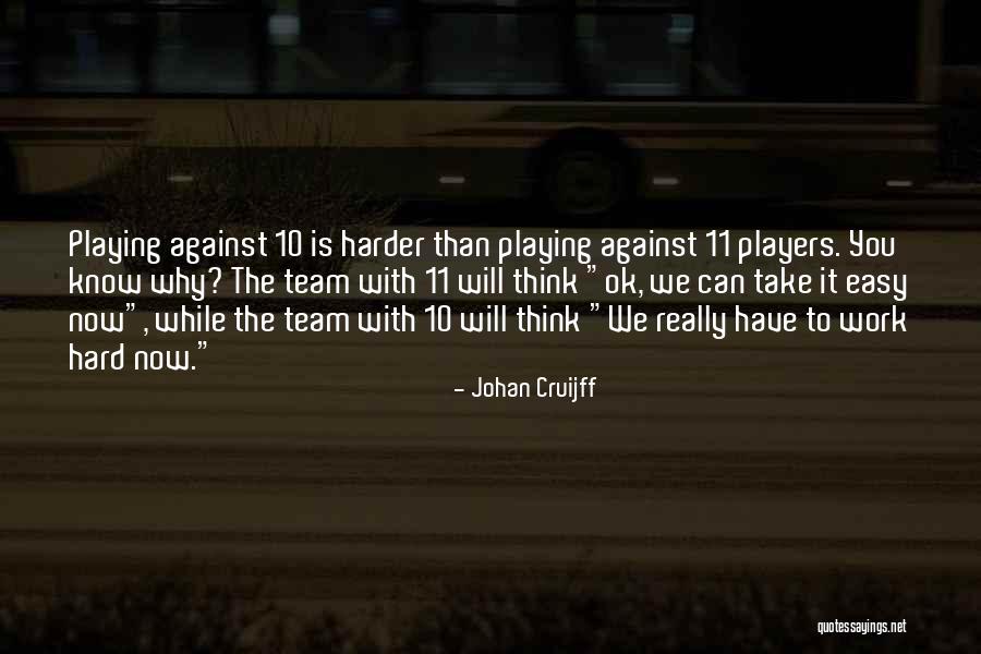 Take It Easy At Work Quotes By Johan Cruijff