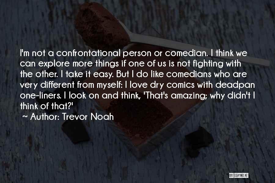 Take It Easy Love Quotes By Trevor Noah