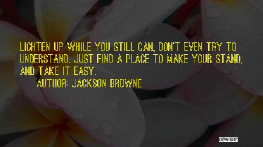 Take It Easy On Yourself Quotes By Jackson Browne