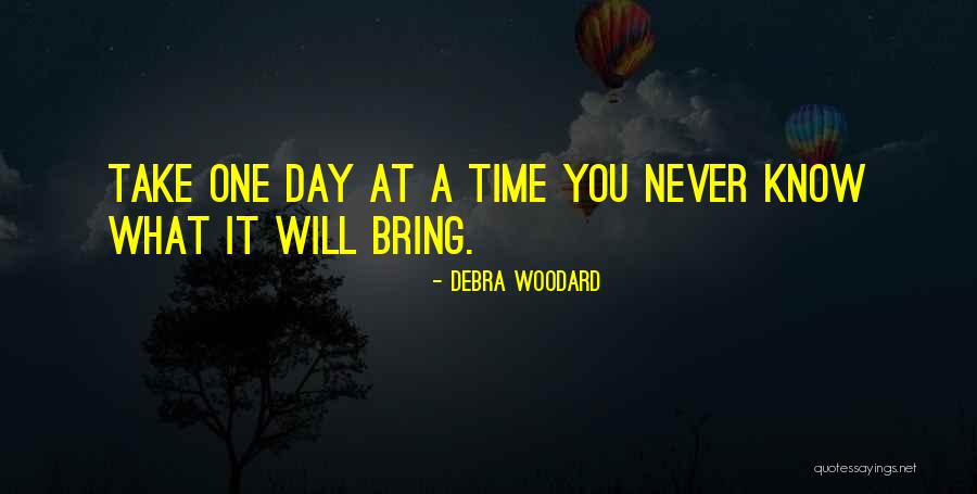 Take It One Day At A Time Quotes By Debra Woodard Take It One Day At A Time Quotes By Debra Woodard