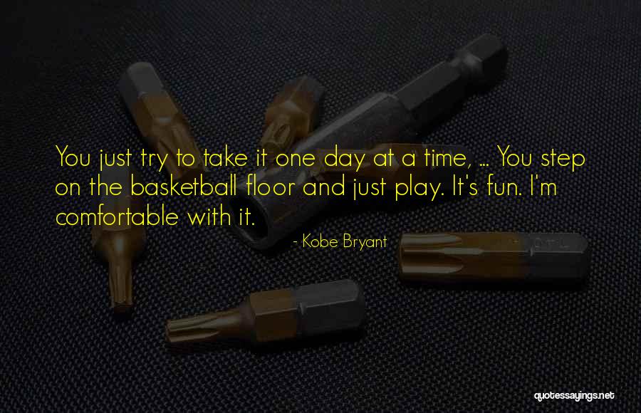 Take It One Day At A Time Quotes By Kobe Bryant Take It One Day At A Time Quotes By Kobe Bryant
