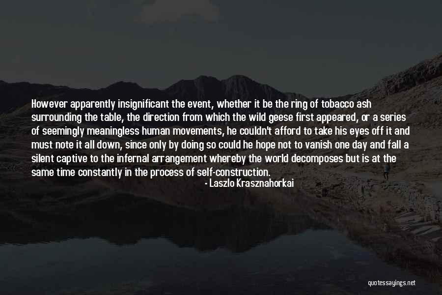 Take It One Day At A Time Quotes By Laszlo Krasznahorkai Take It One Day At A Time Quotes By Laszlo Krasznahorkai