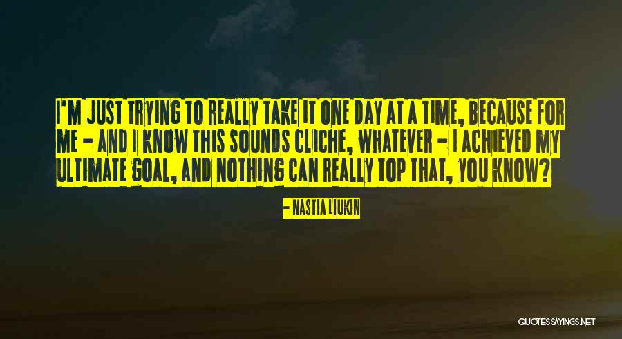 Take It One Day At A Time Quotes By Nastia Liukin Take It One Day At A Time Quotes By Nastia Liukin