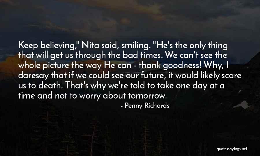 Take It One Day At A Time Quotes By Penny Richards Take It One Day At A Time Quotes By Penny Richards