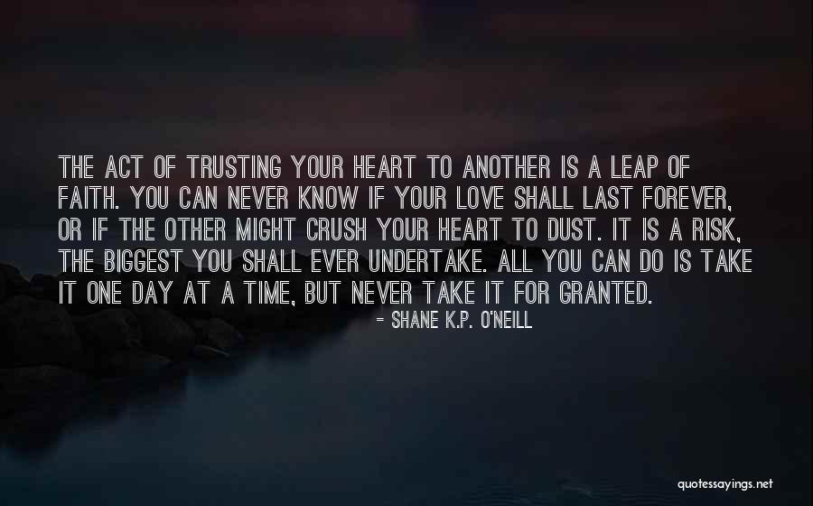 Take It One Day At A Time Quotes By Shane K.P. O'Neill Take It One Day At A Time Quotes By Shane K.P. O'Neill