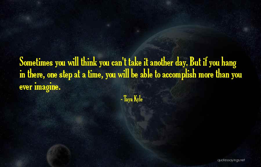 Take It One Day At A Time Quotes By Taya Kyle Take It One Day At A Time Quotes By Taya Kyle