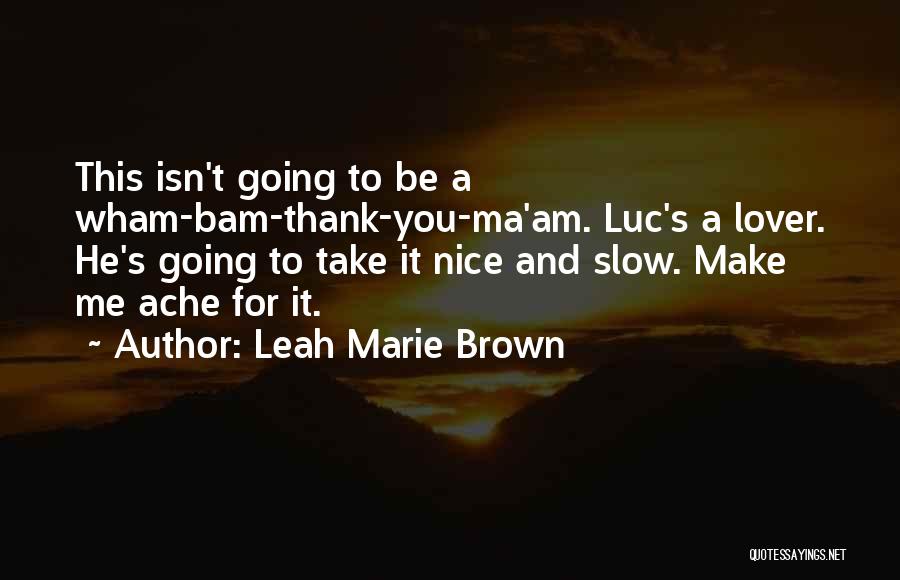 Take It Slow Quotes By Leah Marie Brown