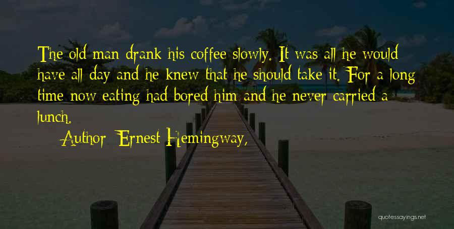 Take It Slowly Quotes By Ernest Hemingway,